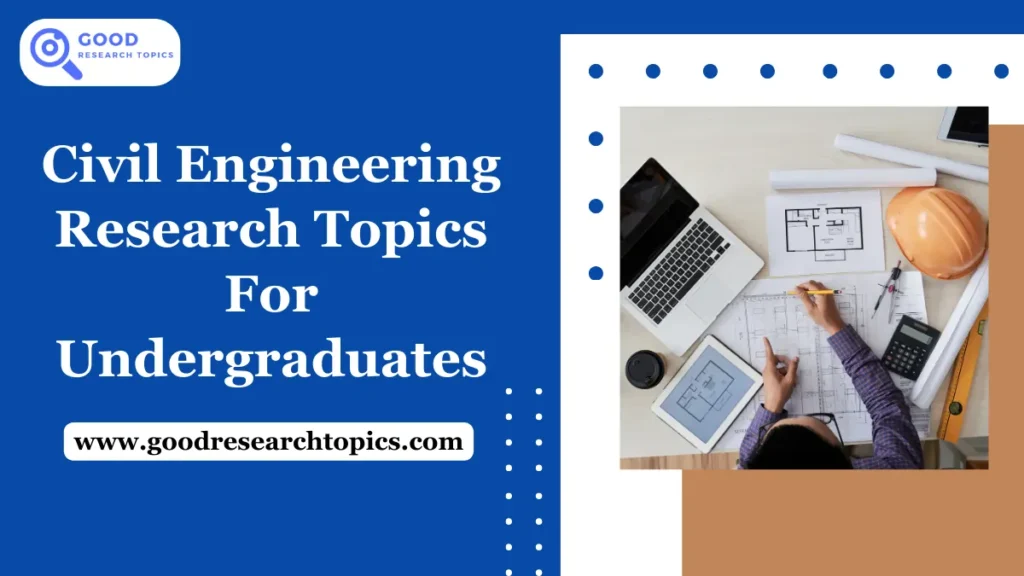 Civil Engineering Research Topics For Undergraduates