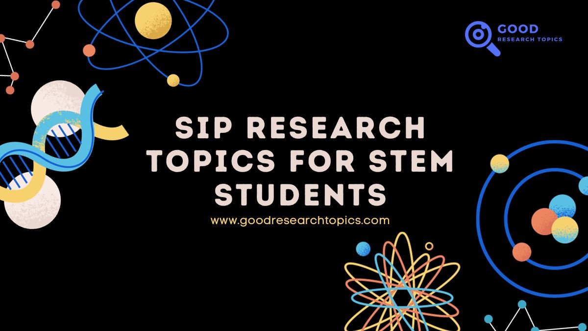 100+ Best SIP Research Topics for STEM Students [2024]