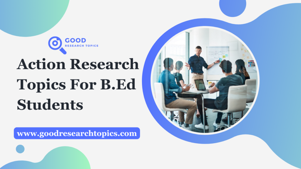 Action Research Topics For B.Ed Students