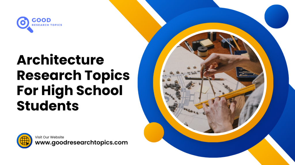 architecture research topics for high school students