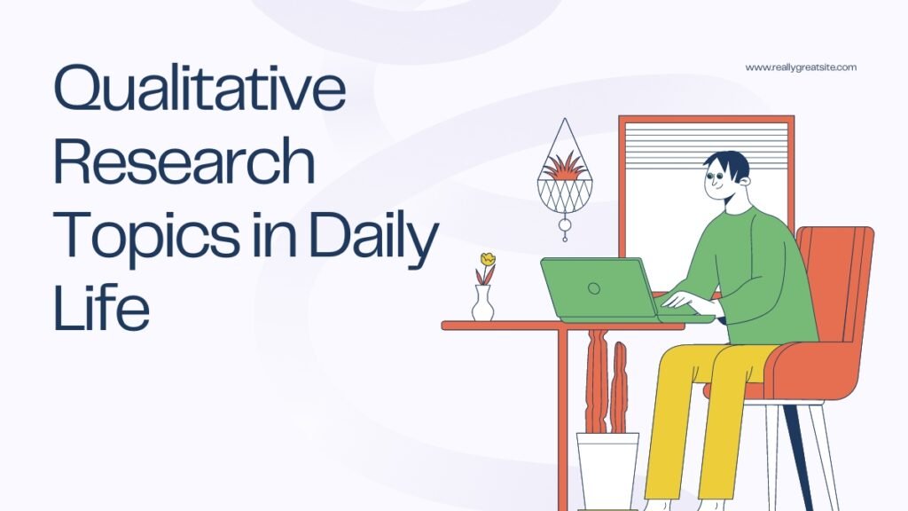 Qualitative Research Topics in Daily Life